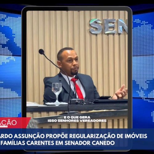 VEREADOR LEONARDO ASSUNÇÃO PROPÕE REGULARIZAÇÃO DE IMÓVEIS PARA BENEFICIAR FAMÍLIAS CARENTES EM SENADOR CANEDO