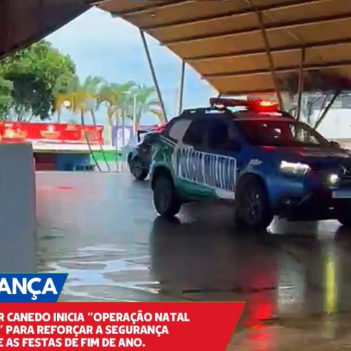 Senador Canedo inicia Operação Natal Seguro visando tranquilidade nas festas de fim de ano